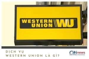 Dịch vụ chuyển tiền western union là gì - Có mất phí không?